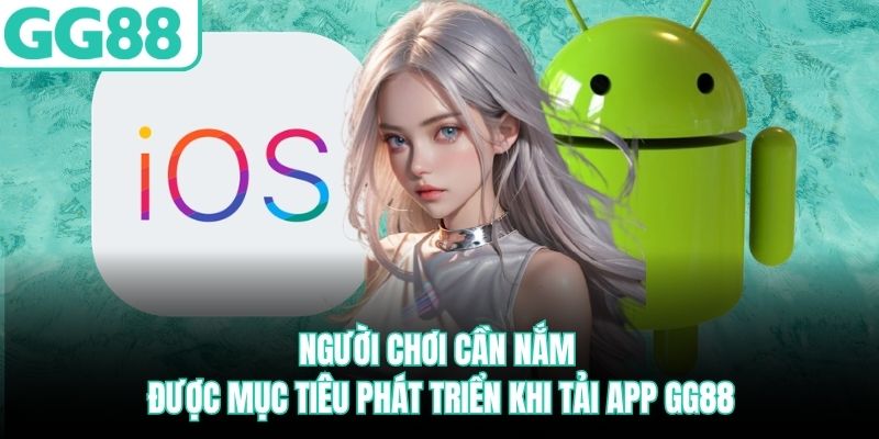 Người chơi cần nắm được mục tiêu phát triển khi tải app GG88 nguoi-choi-can-nam-duoc-muc-tieu-phat-trien-khi-tai-app-gg88
